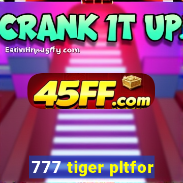 777 tiger pltfor